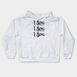 I Sing Whenever I Sing Whenever I Sing! Kids Hoodie